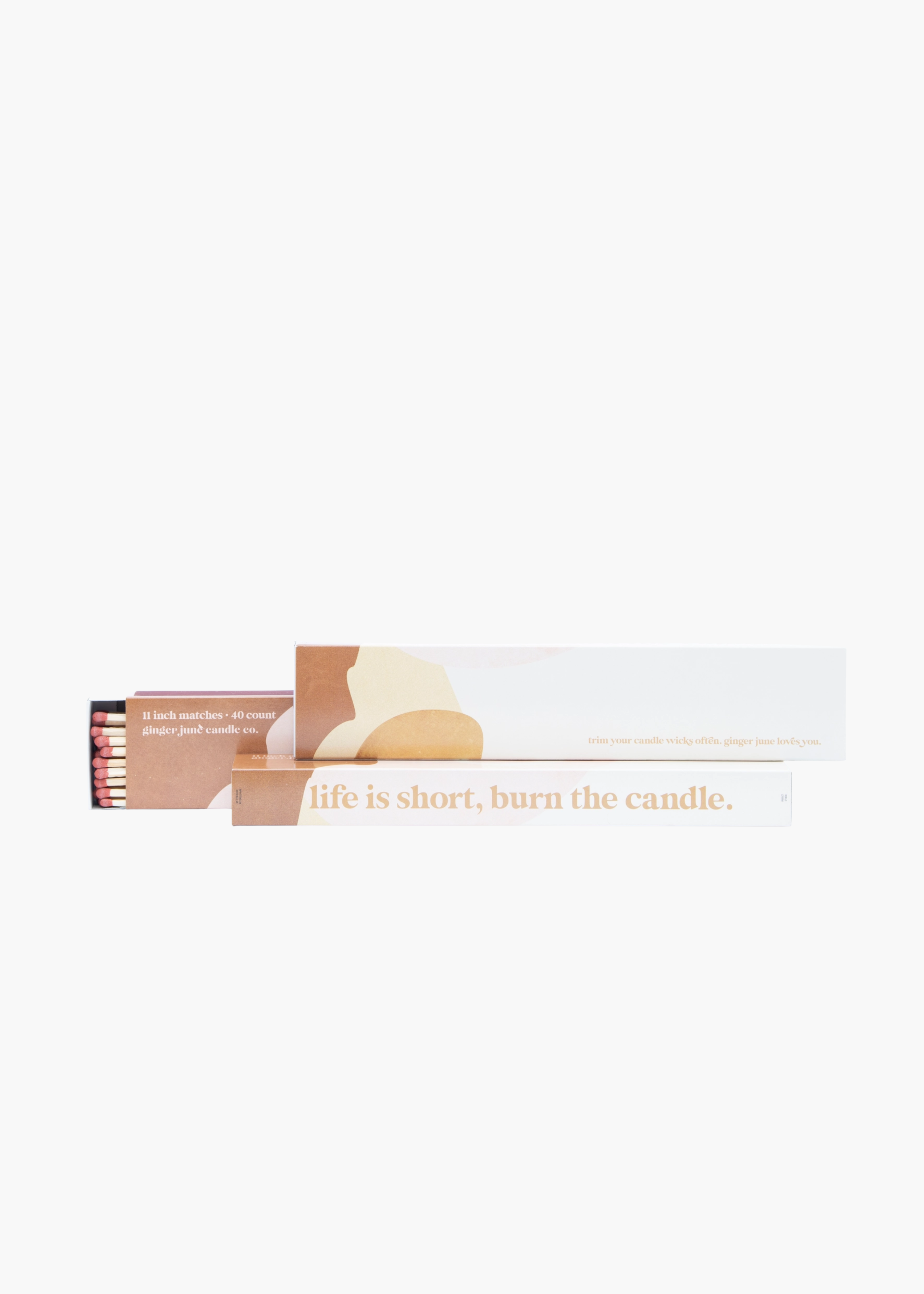 Life's short, burn the candle matches