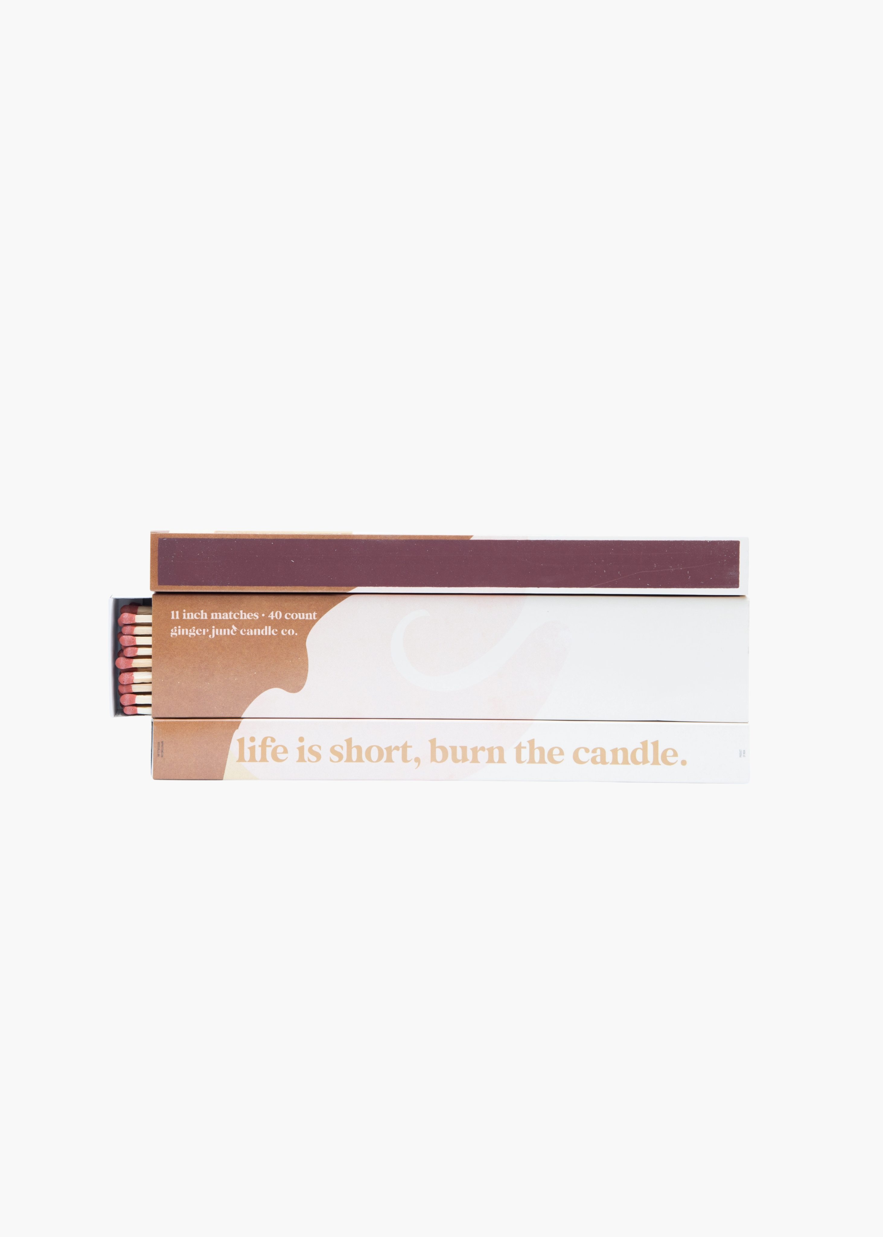 Life's short, burn the candle matches
