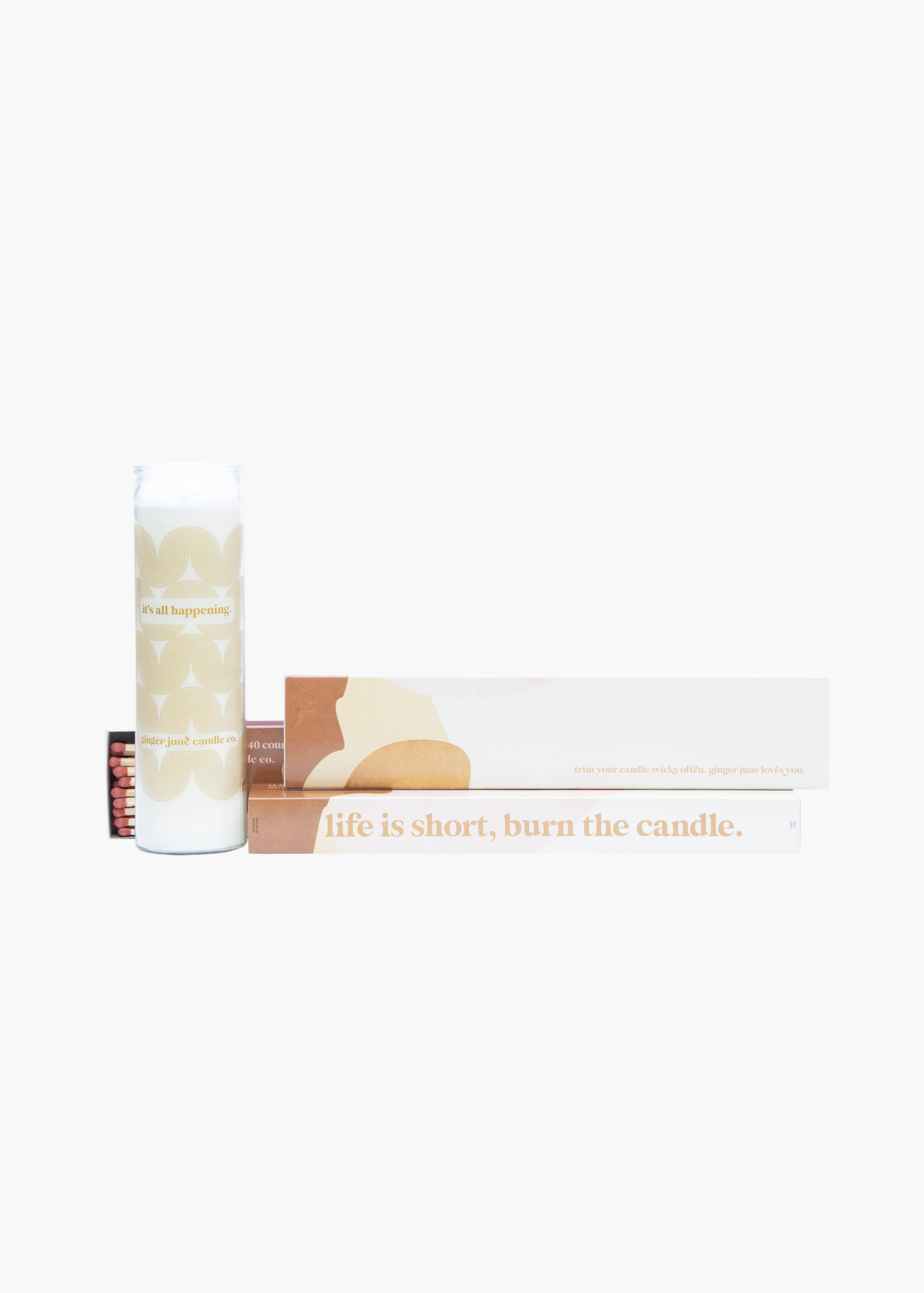 Life's short, burn the candle matches
